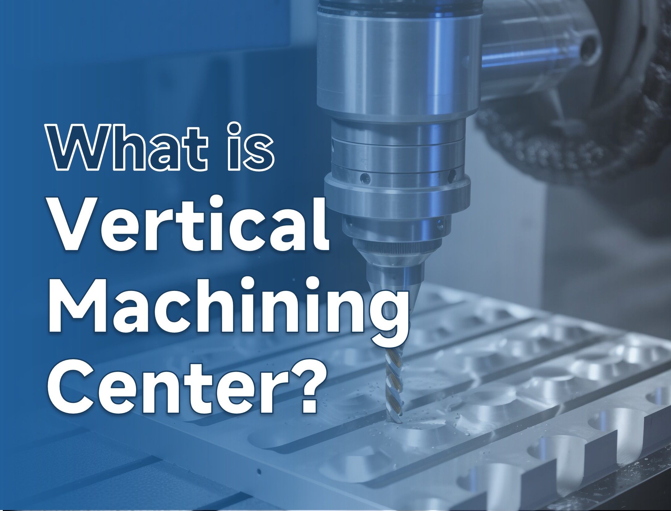 ¿Qué es un VMC? Una guía completa sobre los centros de mecanizado vertical.