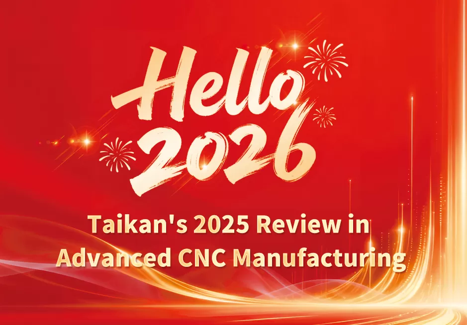 Precisión y Progreso: Revisión 2025 de Taikan en Fabricación CNC Avanzada